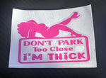 Don’t Park Too Close I’m Thick Decal