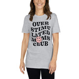 Over Stimulated Moms Club  Short-Sleeve Unisex T-Shirt