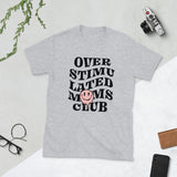 Over Stimulated Moms Club  Short-Sleeve Unisex T-Shirt