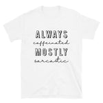 Always Caffeinated Short-Sleeve Unisex T-Shirt